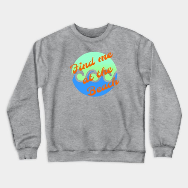 Find me at the beach Crewneck Sweatshirt by Pipa's design